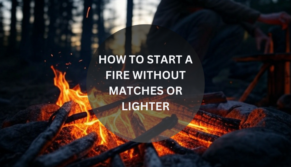 How to start a fire without matches or lighter