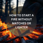 How to start a fire without matches or lighter