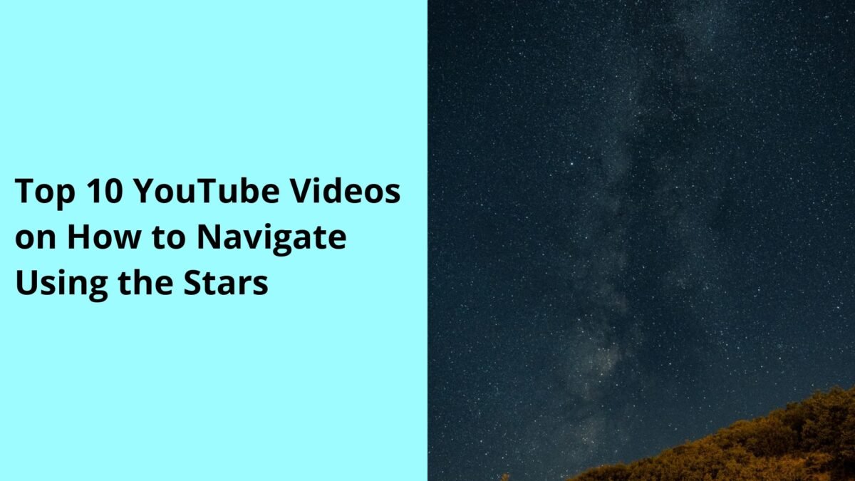 Top 10 YouTube Videos on How to Navigate Using the Stars