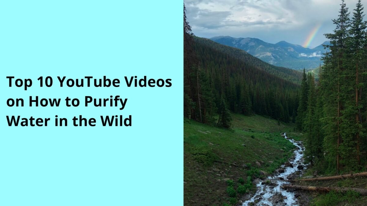 Top 10 YouTube Videos on How to Purify Water in the Wild