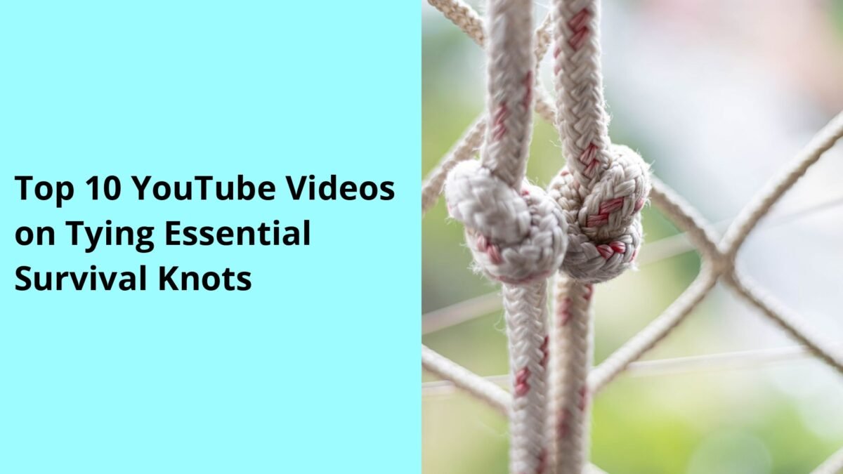 Top 10 YouTube Videos on Tying Essential Survival Knots