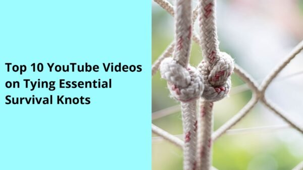 Top 10 YouTube Videos on Tying Essential Survival Knots