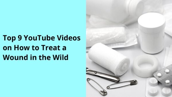 Top 9 YouTube Videos on How to Treat a Wound in the Wild
