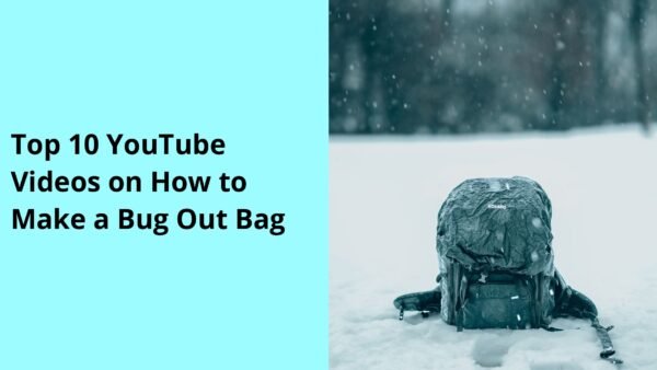 Top 10 YouTube Videos on How to Make a Bug Out Bag