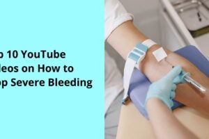 Top 10 YouTube Videos on How to Stop Severe Bleeding