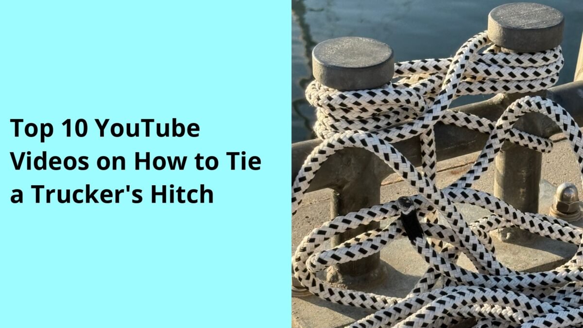 Top 10 YouTube Videos on How to Tie a Trucker's Hitch