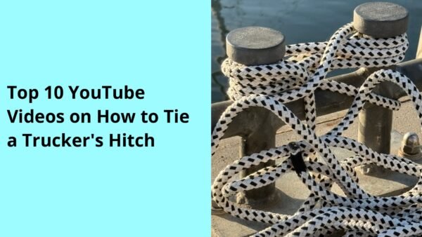 Top 10 YouTube Videos on How to Tie a Trucker's Hitch
