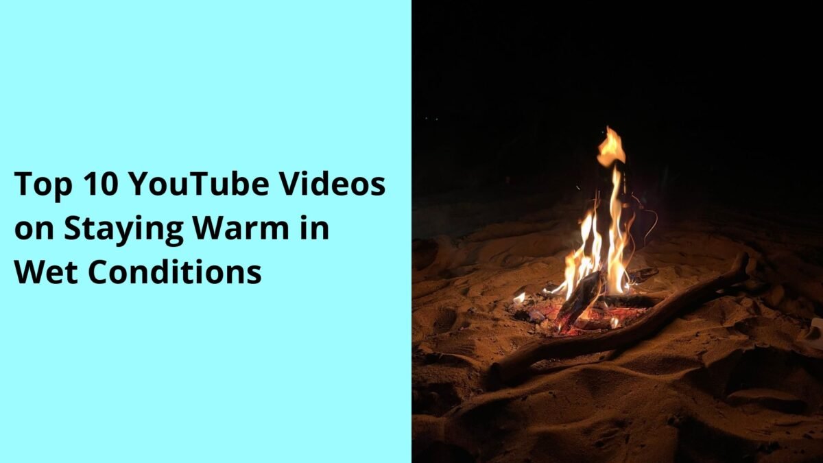 Top 10 YouTube Videos on Staying Warm in Wet Conditions