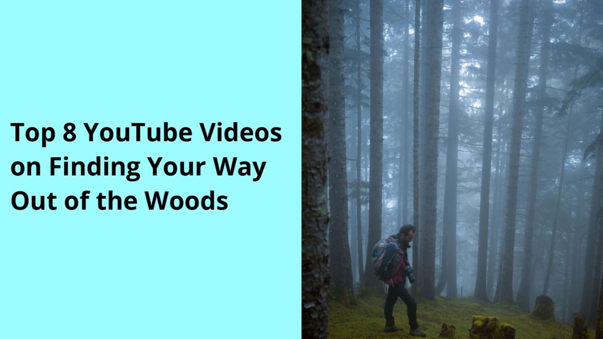 Top 8 YouTube Videos on Finding Your Way Out of the Woods