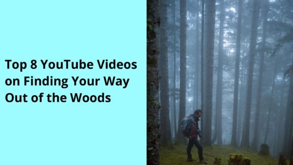 Top 8 YouTube Videos on Finding Your Way Out of the Woods